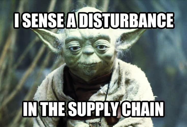 Yoda - I sense a disturbance in the supply chain