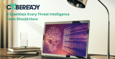 6 Essentials Every Threat Intelligence Team Should Have