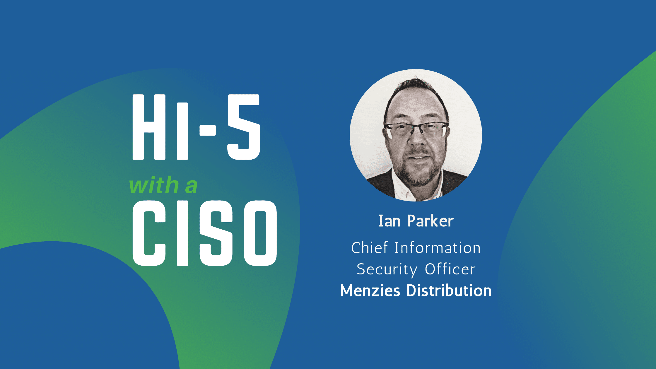 Hi-5 with a CISO - Ian Parker
